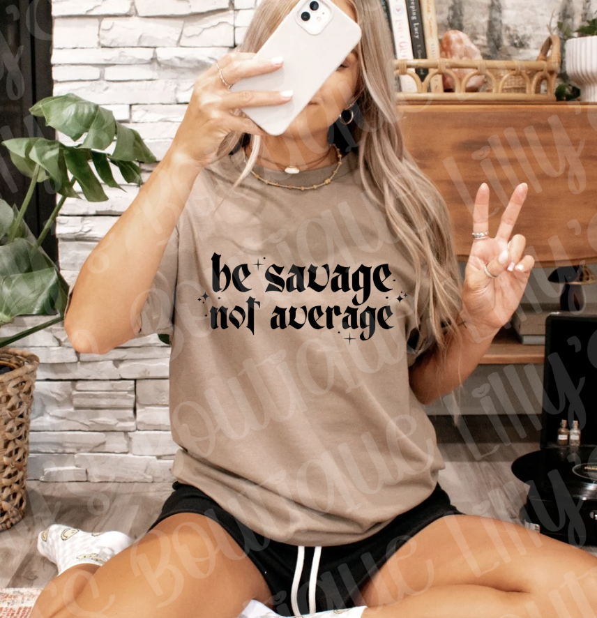 Be savage not average (savana brown)