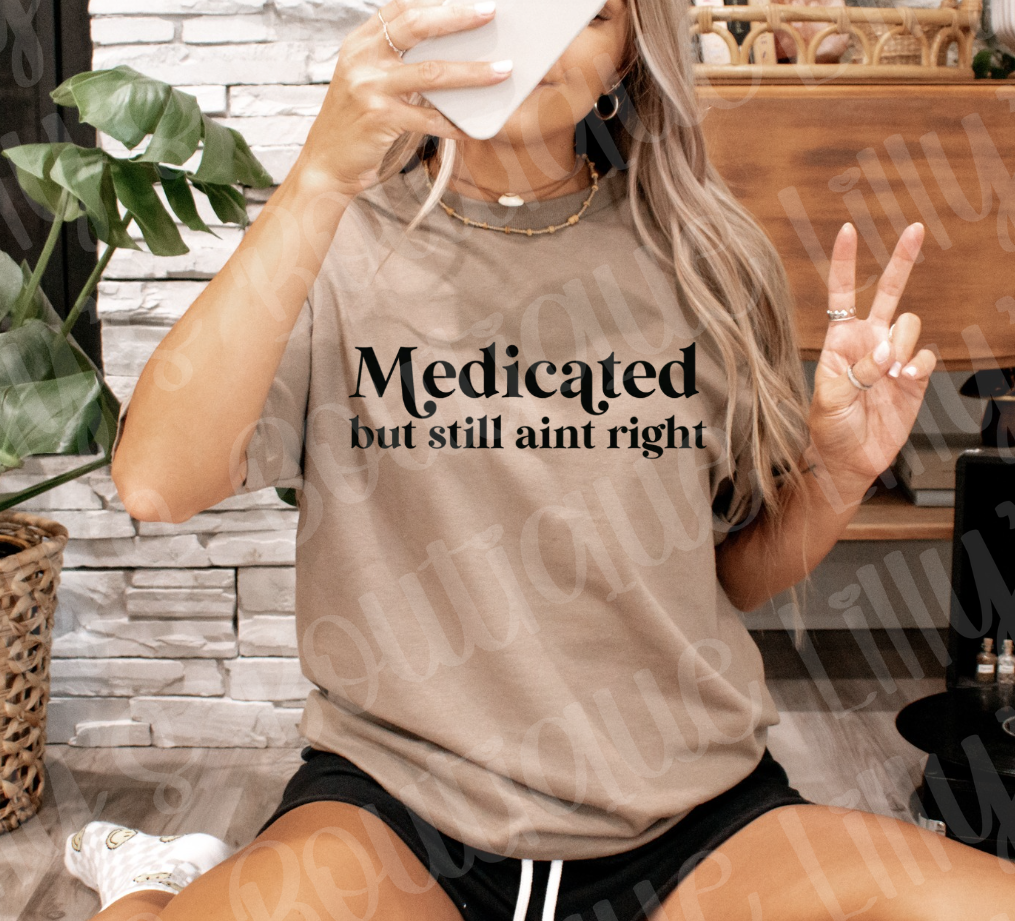 Medicated but still aint right (savana brown)