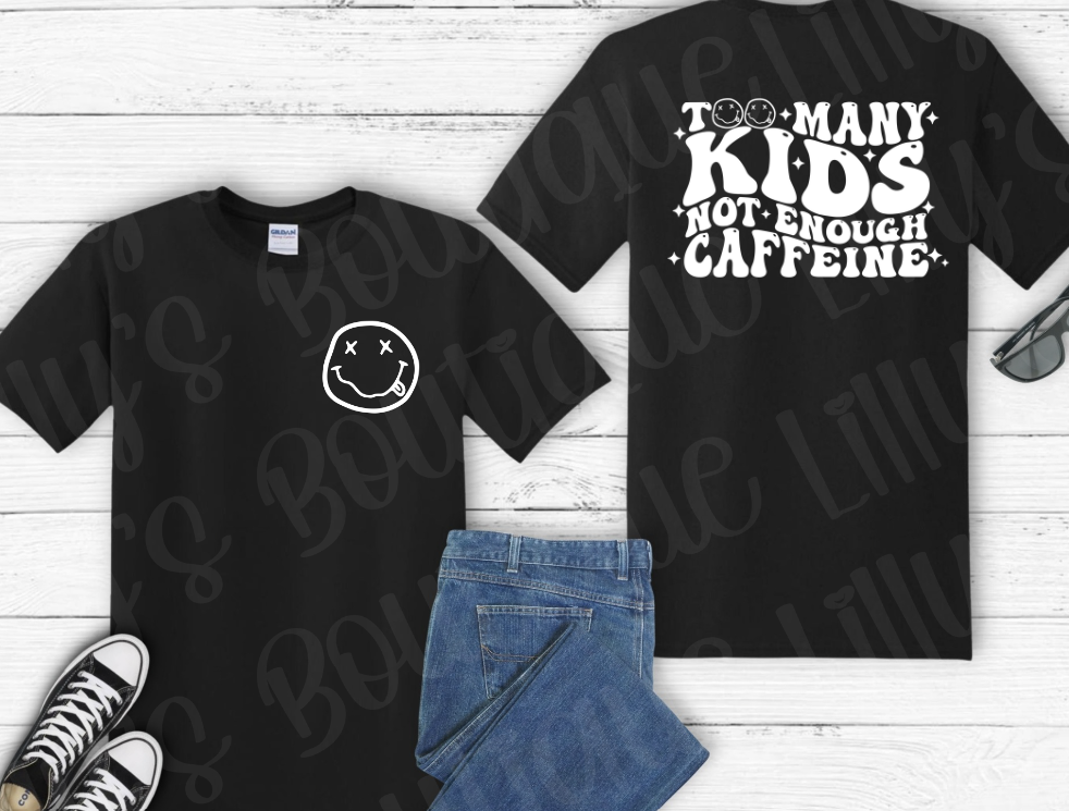 Too many kids not enough caffiene tee