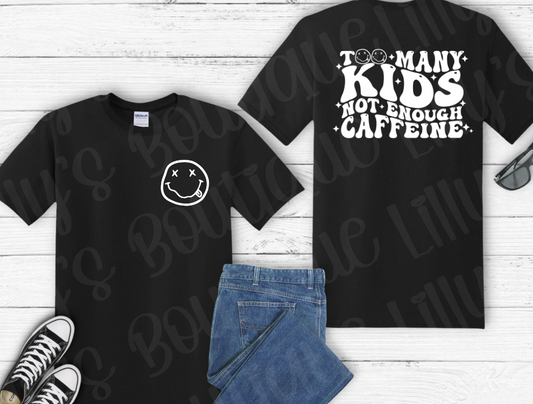 Too many kids not enough caffiene tee