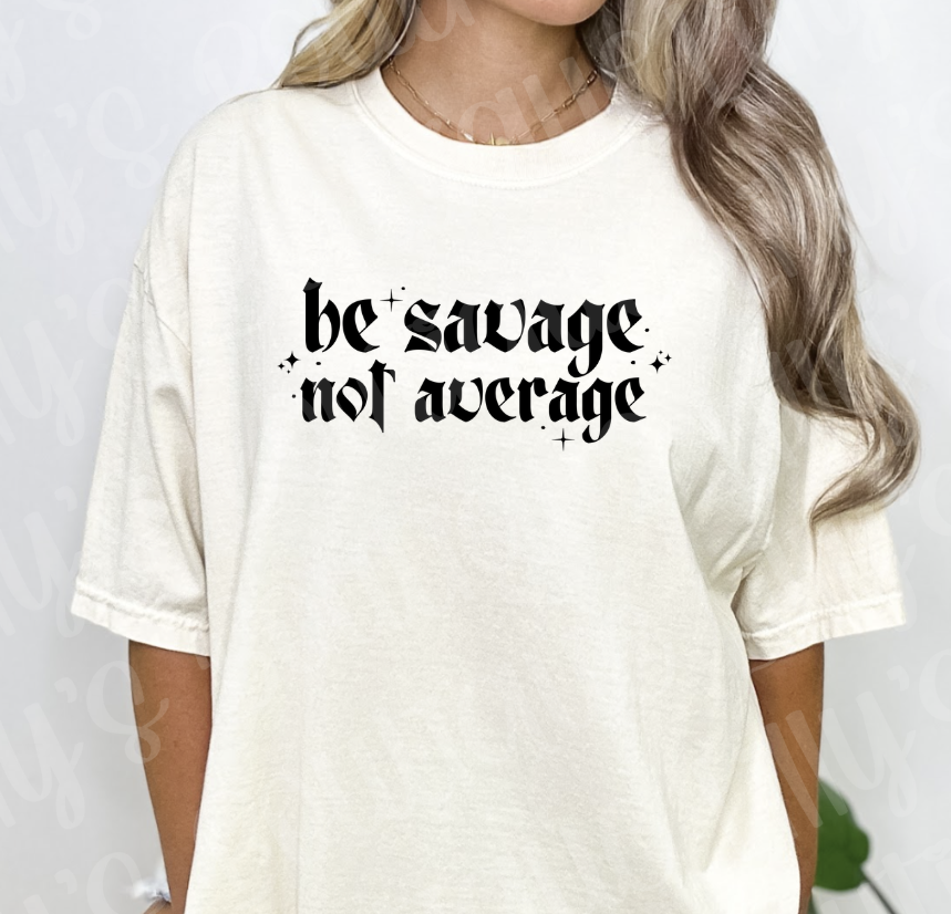 Be savage not average (ivory)