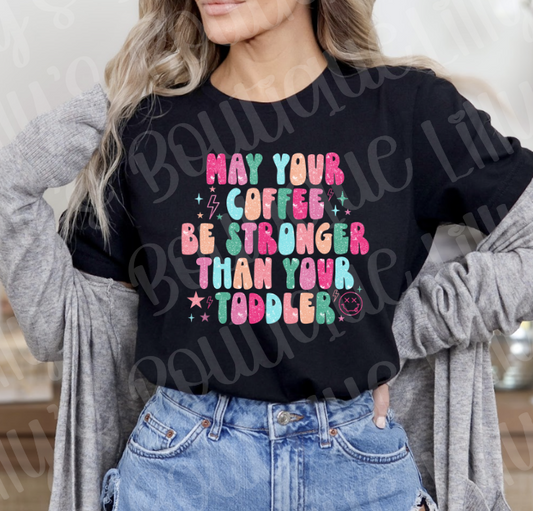 May your coffee be stronger than your toddler tee