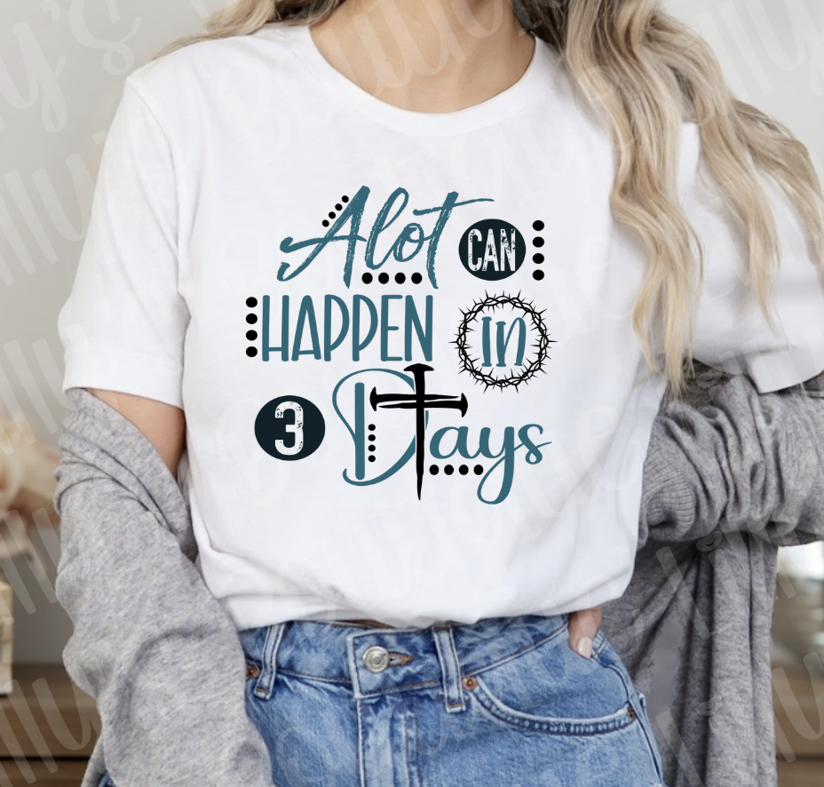 Alot can happen in 3 days tee